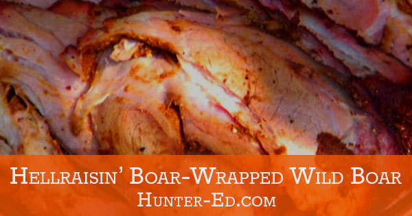 Wild Game Recipes: Wild Boar-Wrapped Wild Boar | Hunter-ed.com™